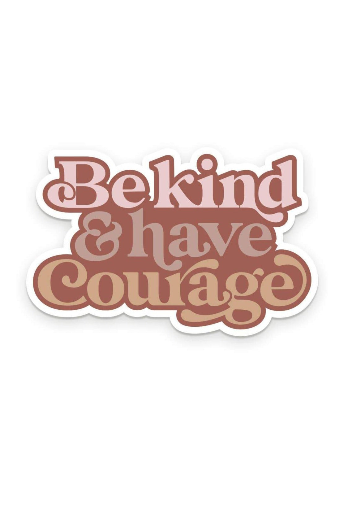 Be Kind & Have Courage Sticker - FINAL SALE Home & Lifestyle